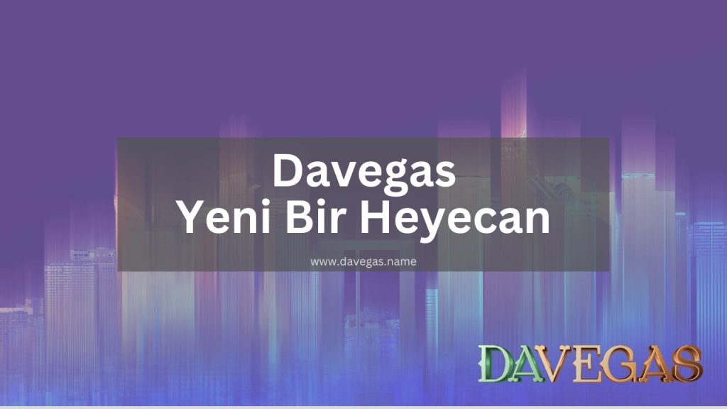 Davegas Yeni Bir Heyecan