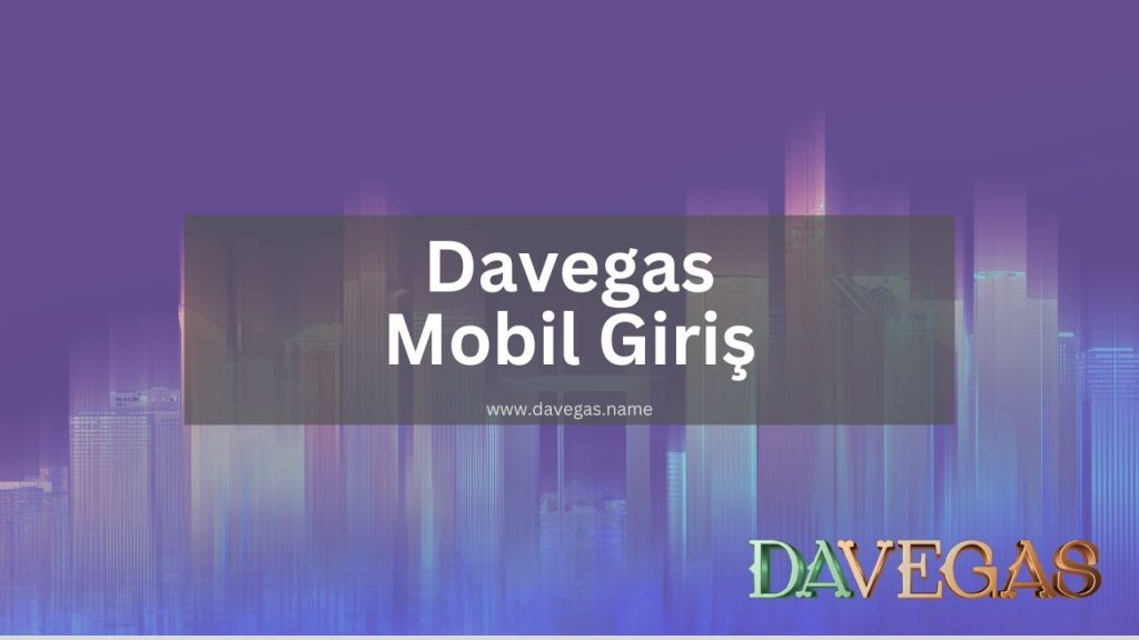 Davegas Mobil Giriş